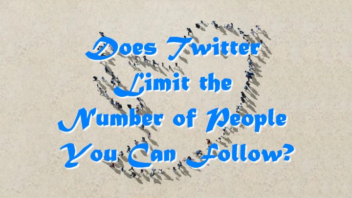 Does Twitter Limit the Number of People You Can Follow?