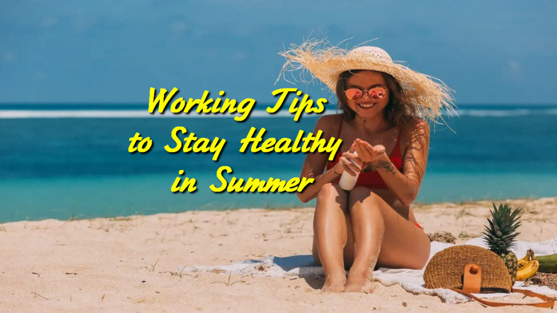 Working Tips to Stay Healthy in Summer